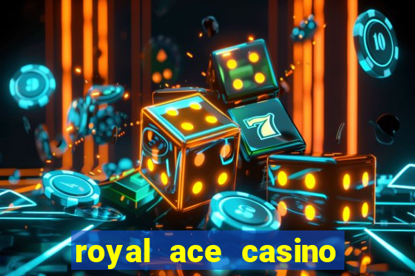 royal ace casino sign up bonus